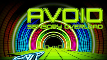 Avoid - Sensory Overload