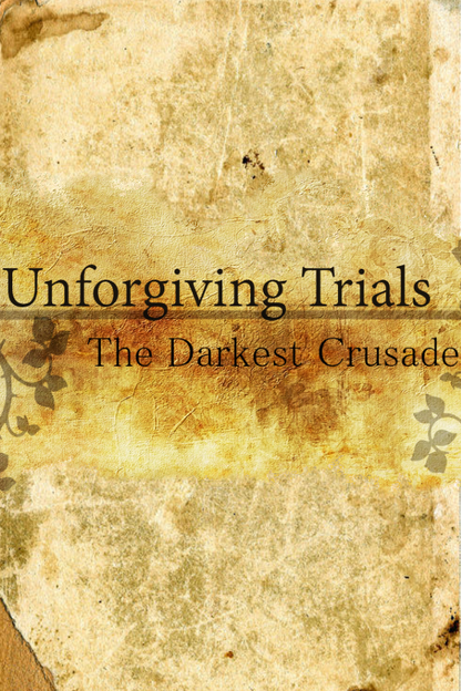 Unforgiving Trials: The Darkest Crusade